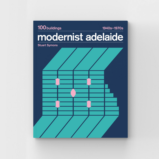 Modernist Adelaide: 100 Buildings 1940s-1970s